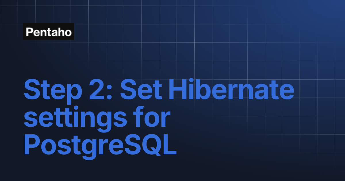 Step 2: Set Hibernate settings for PostgreSQL | 10.2 Installation | Pentaho
