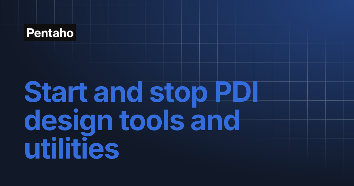 Start and stop PDI design tools and utilities | 10.2 Installation | Pentaho