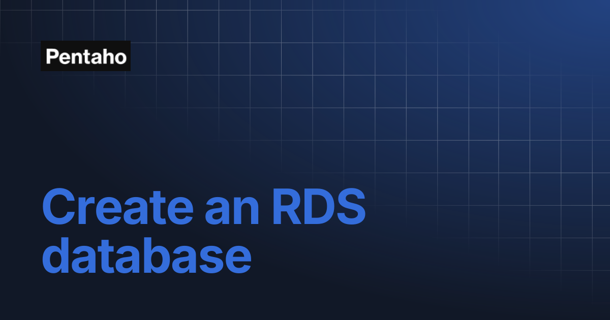 Create an RDS database | 10.2 Installation | Pentaho