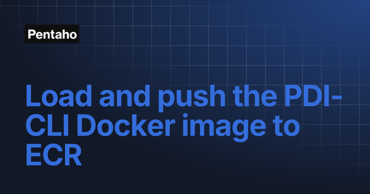 Load and push the PDI-CLI Docker image to ECR | 10.2 Installation | Pentaho