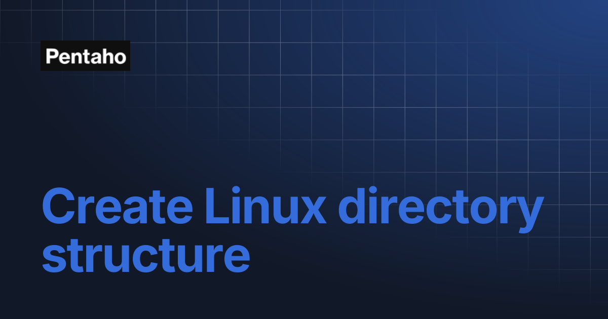 Create Linux directory structure | 10.2 Installation | Pentaho