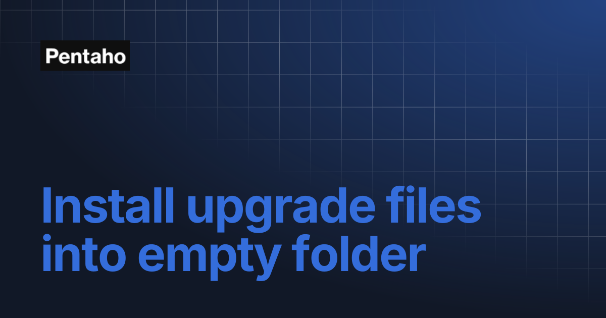 Install upgrade files into empty folder | 10.2 Installation | Pentaho