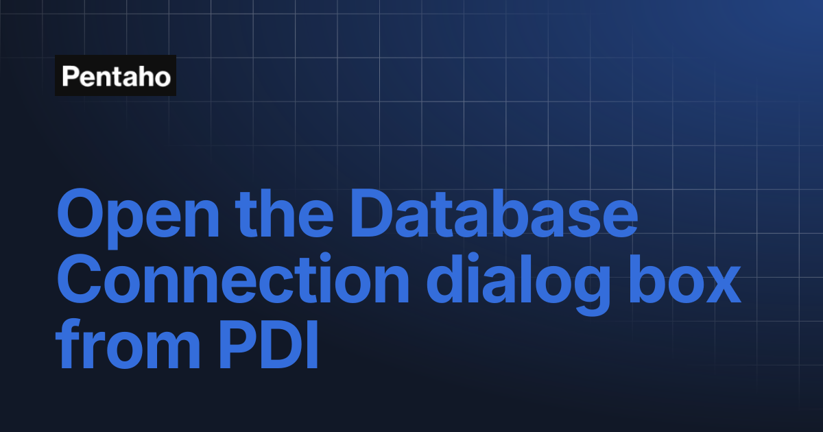 Open the Database Connection dialog box from PDI | 10.2 Installation ...
