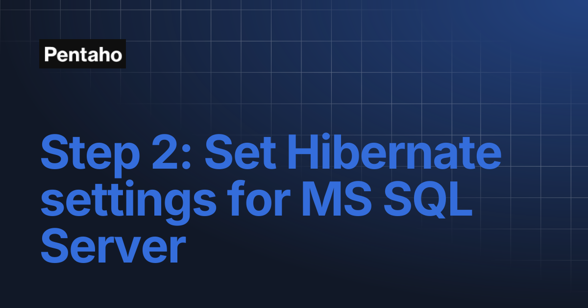 Step 2: Set Hibernate settings for MS SQL Server | 10.2 Installation ...