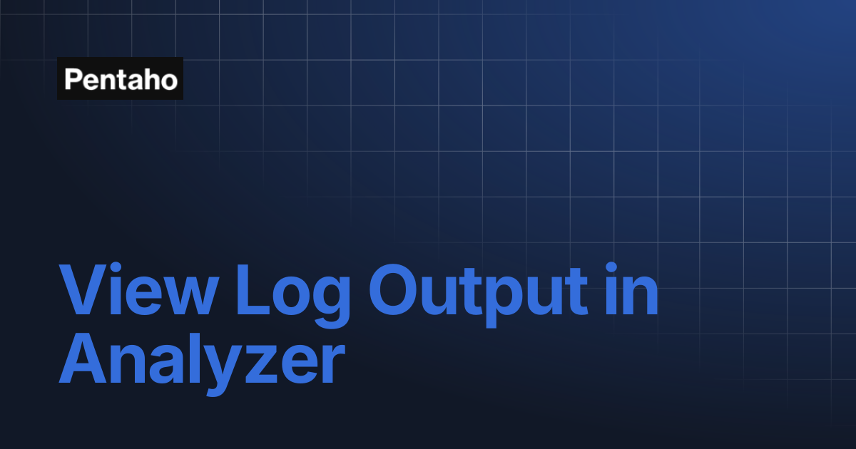 View Log Output in Analyzer | 10.2 Installation | Pentaho