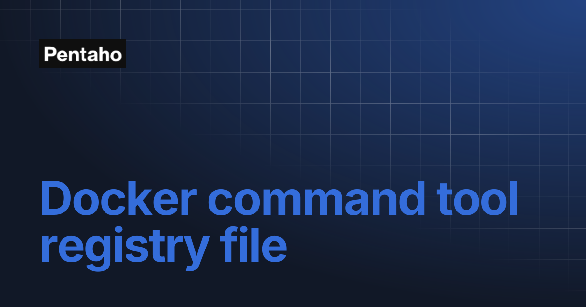 Docker command tool registry file | 10.2 Installation | Pentaho