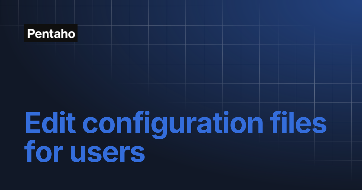 Edit configuration files for users | 9.3 Installation | Pentaho
