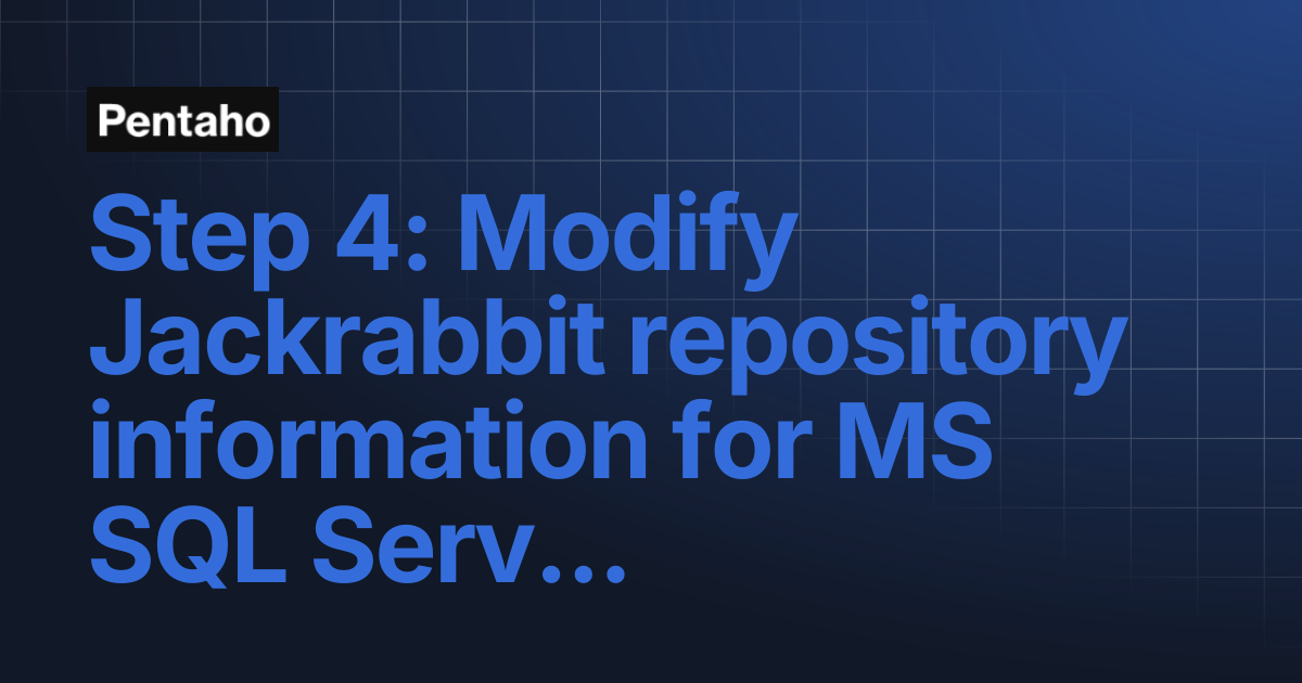 Step 4: Modify Jackrabbit repository information for MS SQL Server | 9. ...