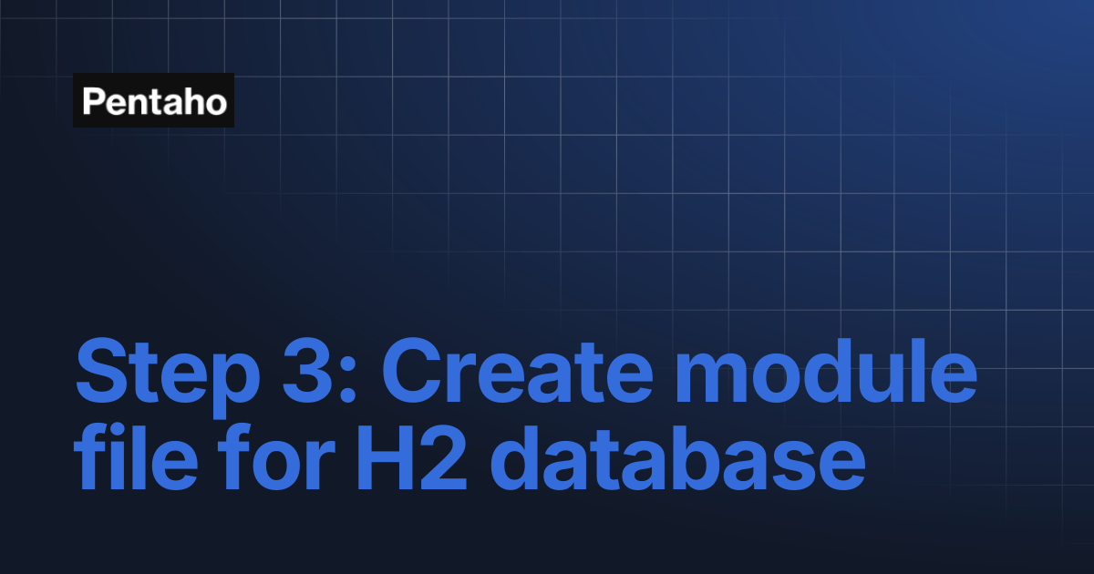 Step 3: Create module file for H2 database | 9.3 Installation | Pentaho