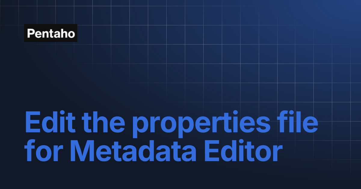 Edit the properties file for Metadata Editor | 9.3 Installation | Pentaho
