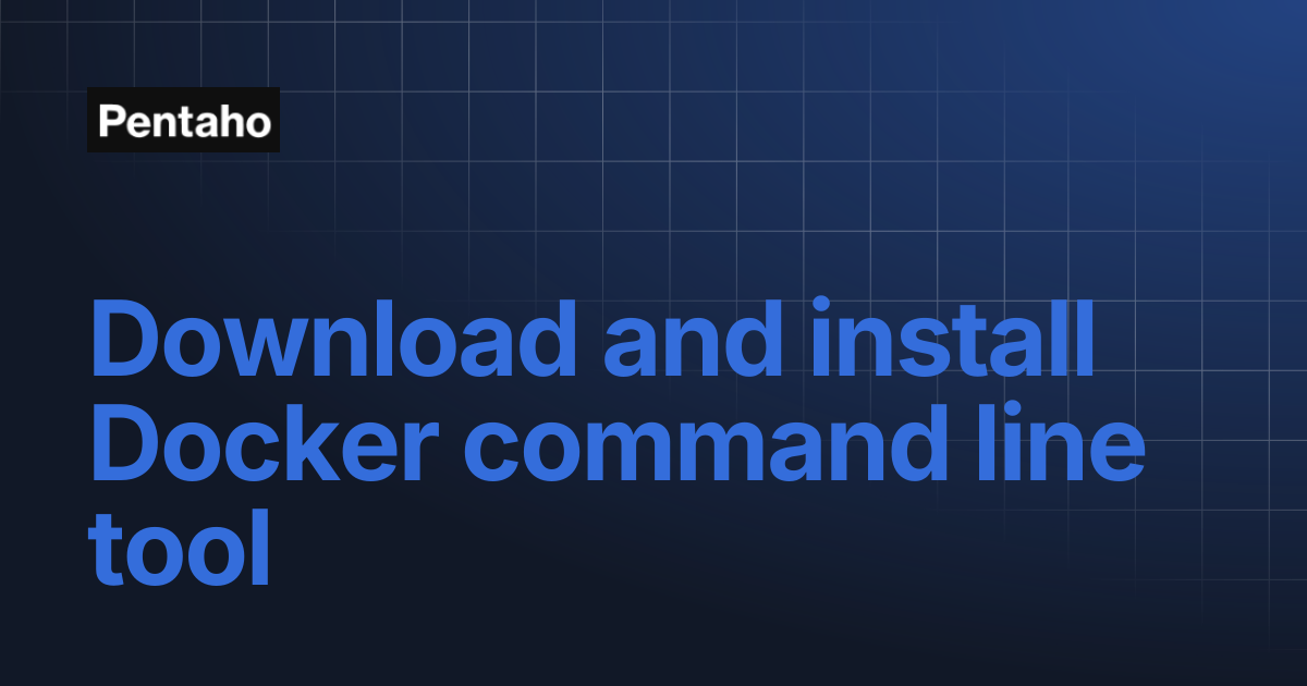 Download and install Docker command line tool | 9.3 Installation | Pentaho