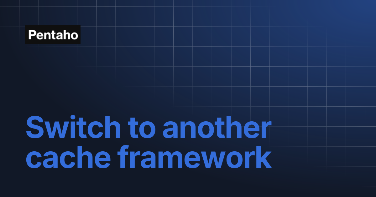 Switch to another cache framework | 9.3 Installation | Pentaho