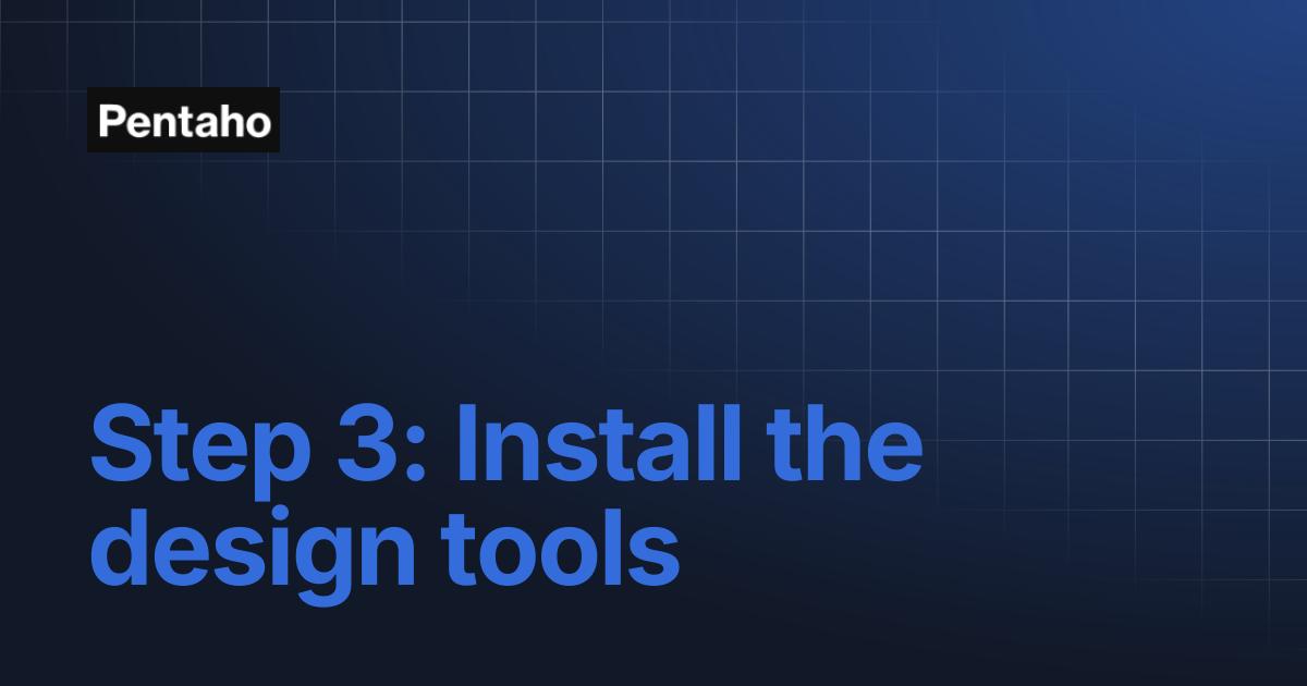 Step 3: Install the design tools | 9.3 Installation | Pentaho