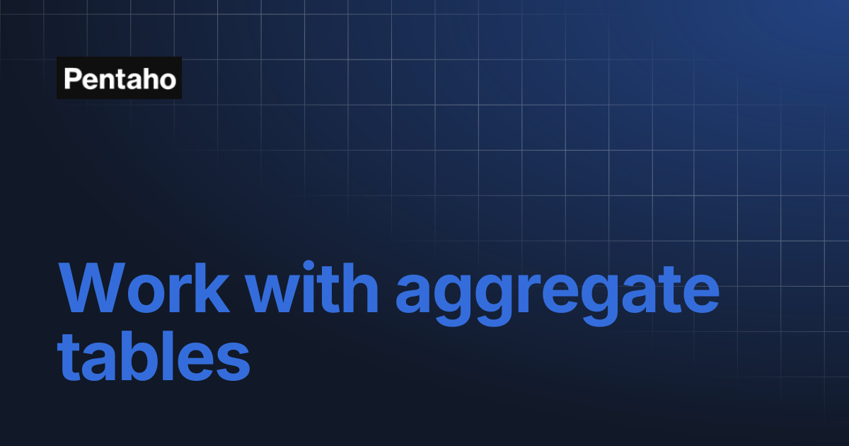 Work with aggregate tables | 10.2 Aggregation Designer | Pentaho