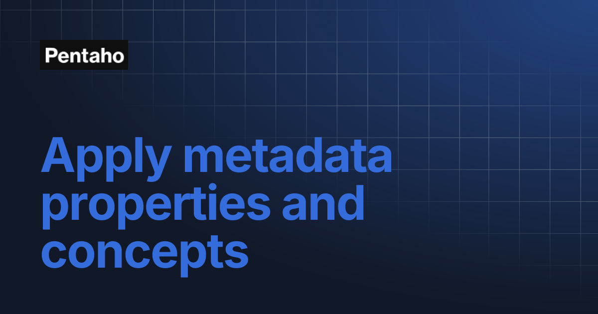 Apply metadata properties and concepts | Pentaho