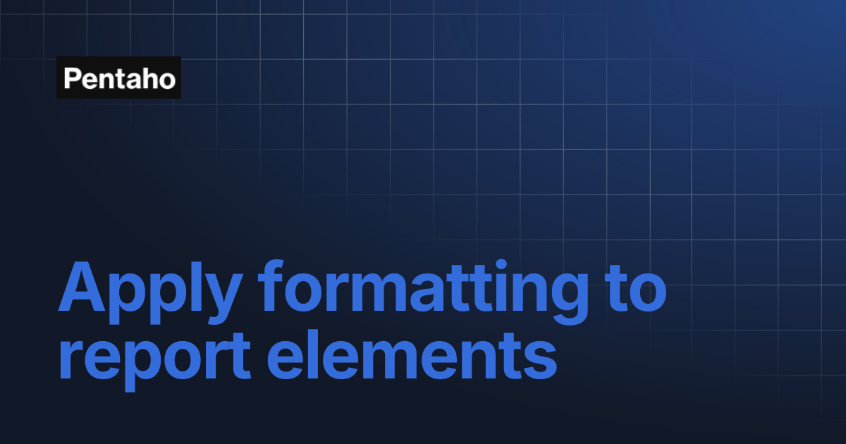 Apply formatting to report elements | 10.2 Report Designer | Pentaho