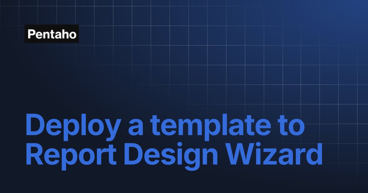 Deploy a template to Report Design Wizard | 10.2 Report Designer | Pentaho