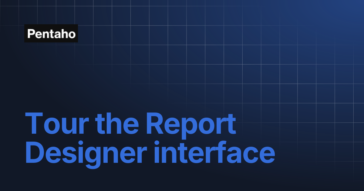 Tour the Report Designer interface | 9.3 Report Designer | Pentaho