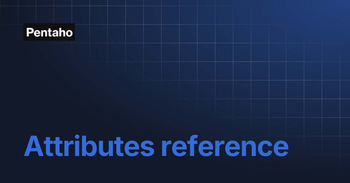 Attributes reference | Pentaho