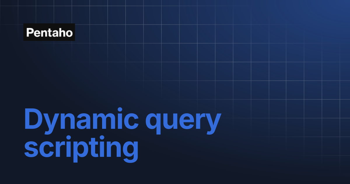 Dynamic query scripting | Pentaho