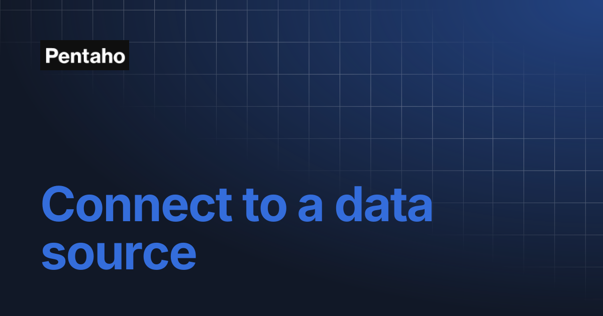 Connect to a data source | Pentaho