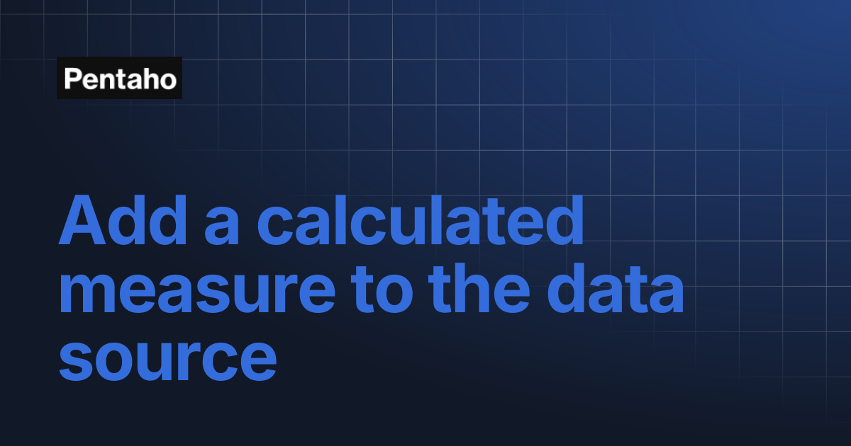 Add a calculated measure to the data source | 10.2 Analytics | Pentaho