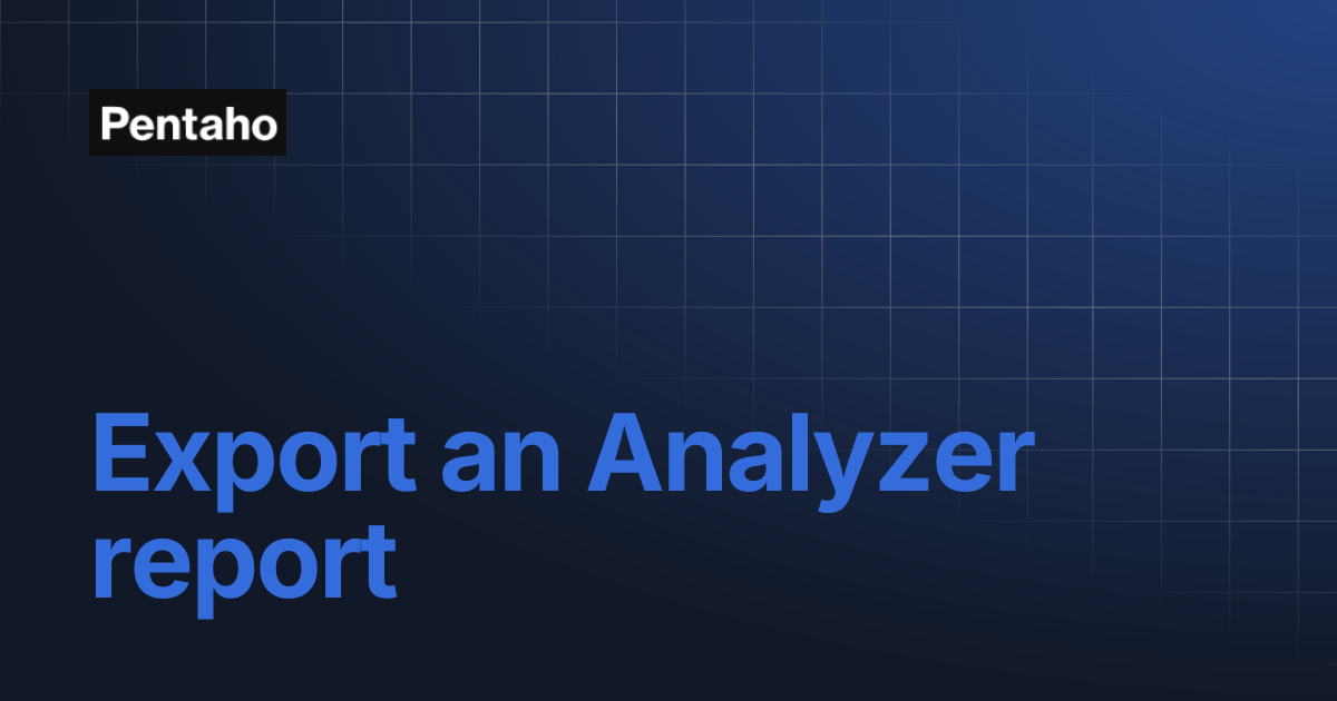 Export an Analyzer report | 10.2 Analytics | Pentaho