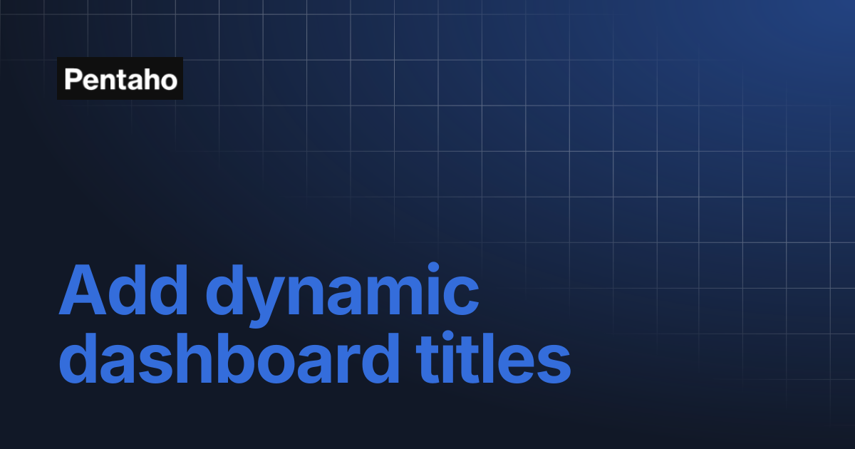 Add dynamic dashboard titles | 10.2 Analytics | Pentaho