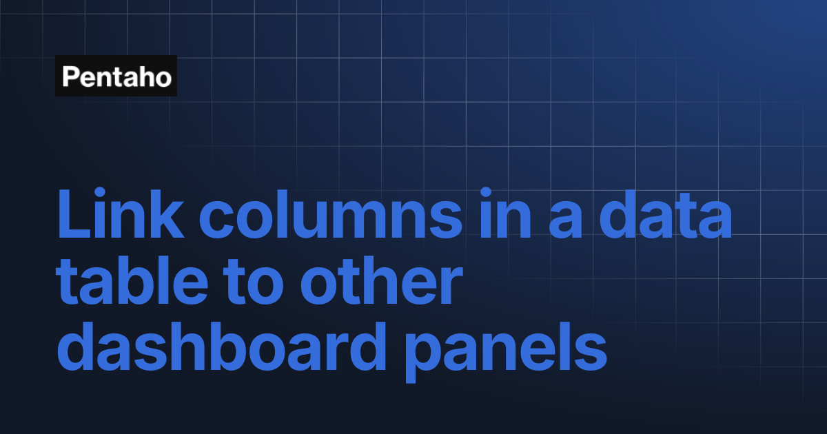 Link columns in a data table to other dashboard panels | 10.2 Analytics ...