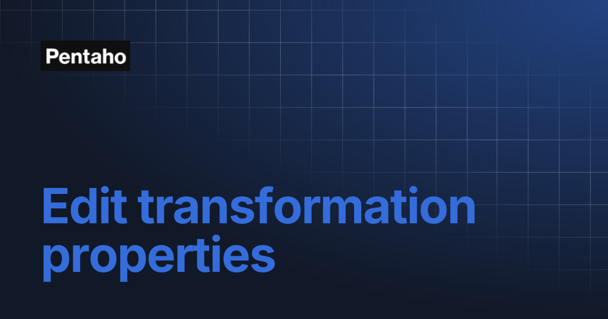 Edit transformation properties | Pentaho