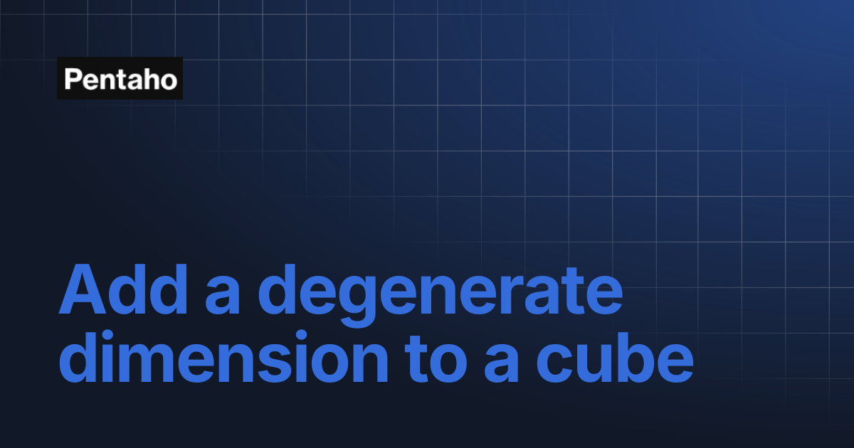 Add a degenerate dimension to a cube | Pentaho