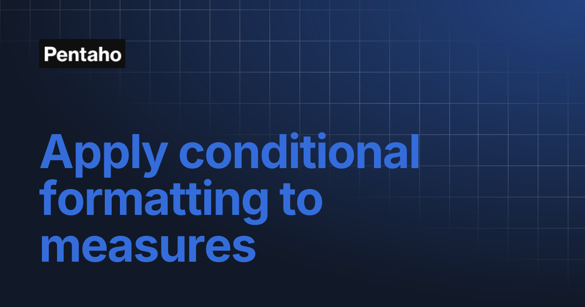Apply conditional formatting to measures | Pentaho