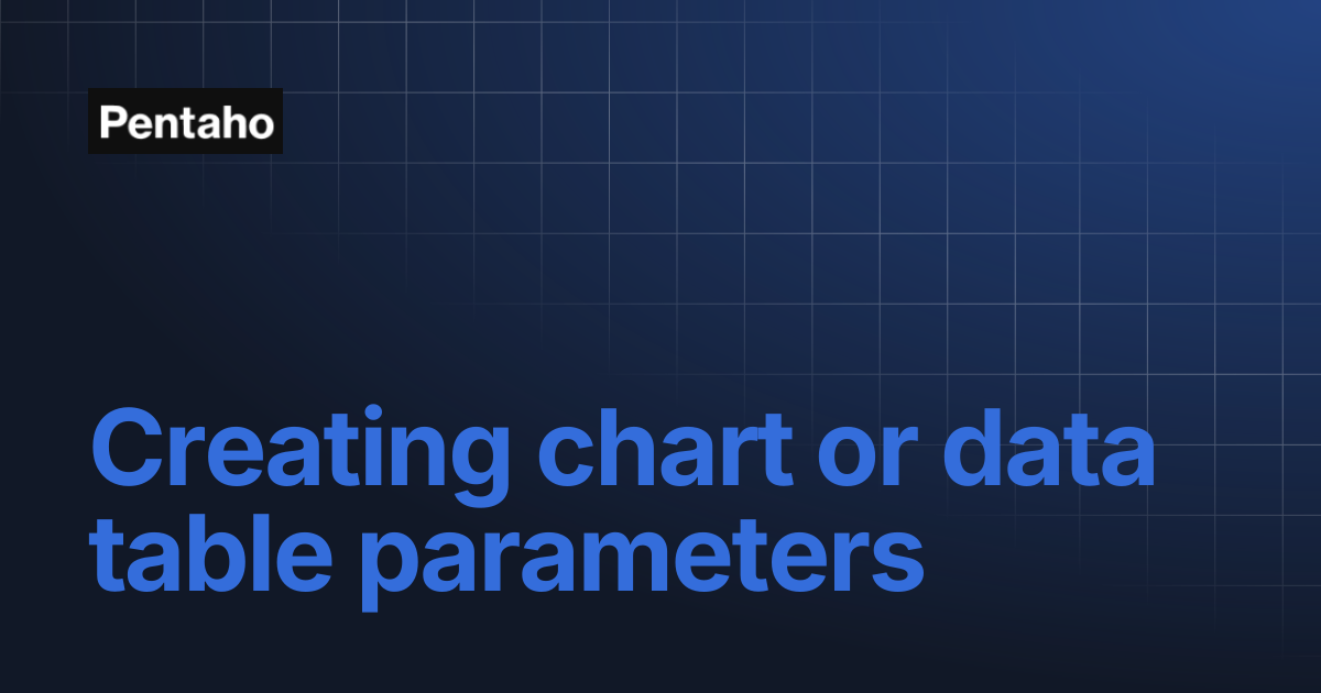 Creating chart or data table parameters | Pentaho