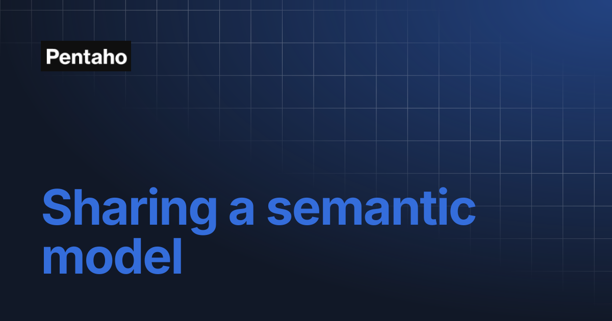 Sharing a semantic model | Pentaho