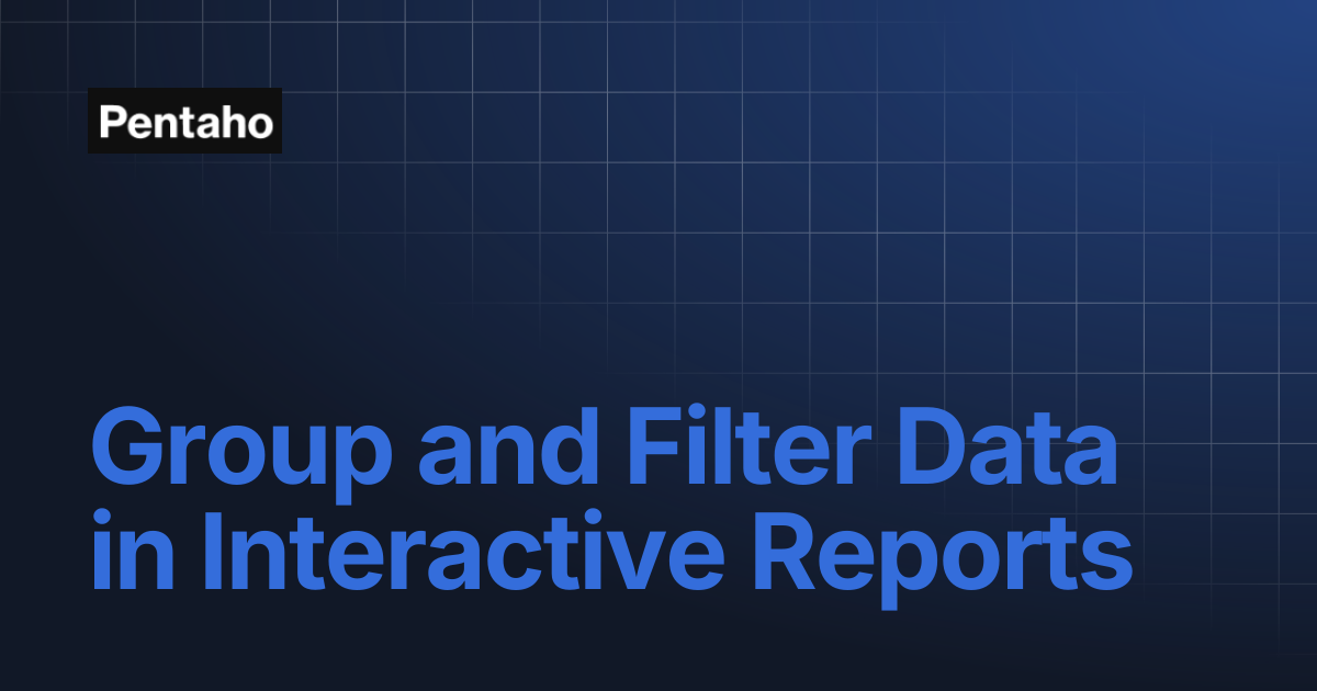 Group and Filter Data in Interactive Reports | Pentaho