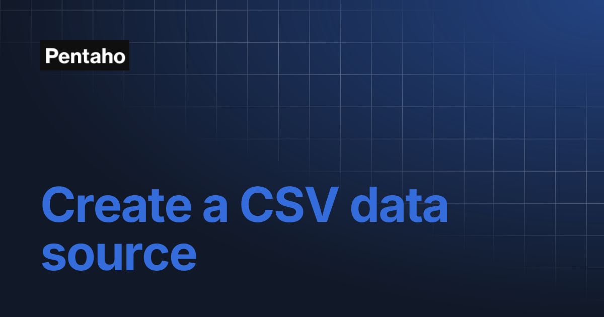 Create a CSV data source | Pentaho