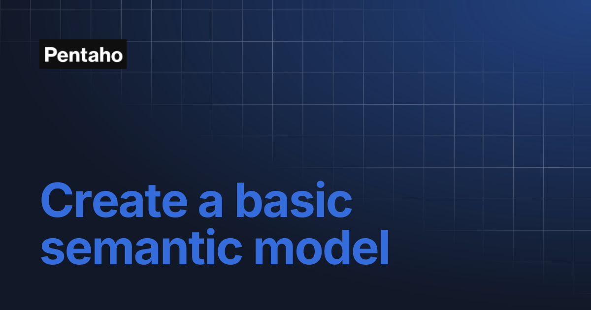 Create a basic semantic model | Pentaho