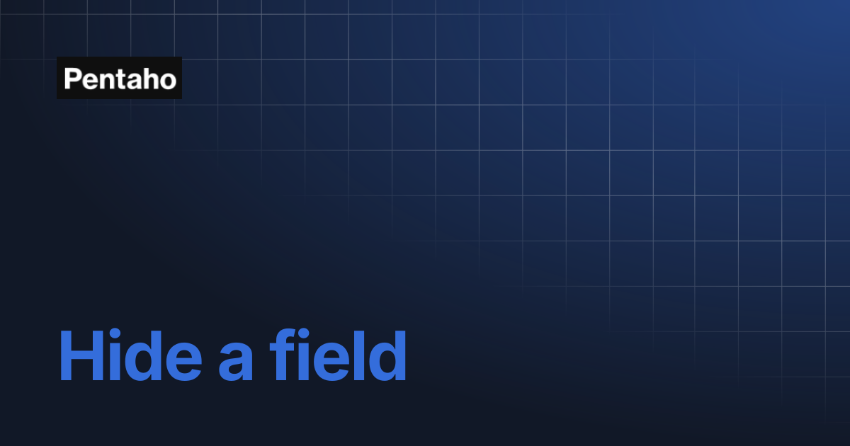Hide a field | Pentaho