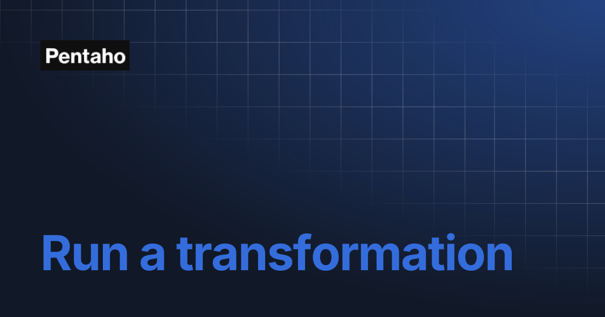 Run a transformation | Pentaho