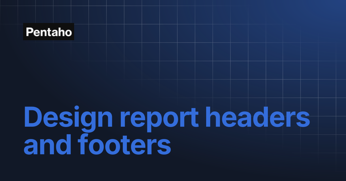 Design report headers and footers | Pentaho