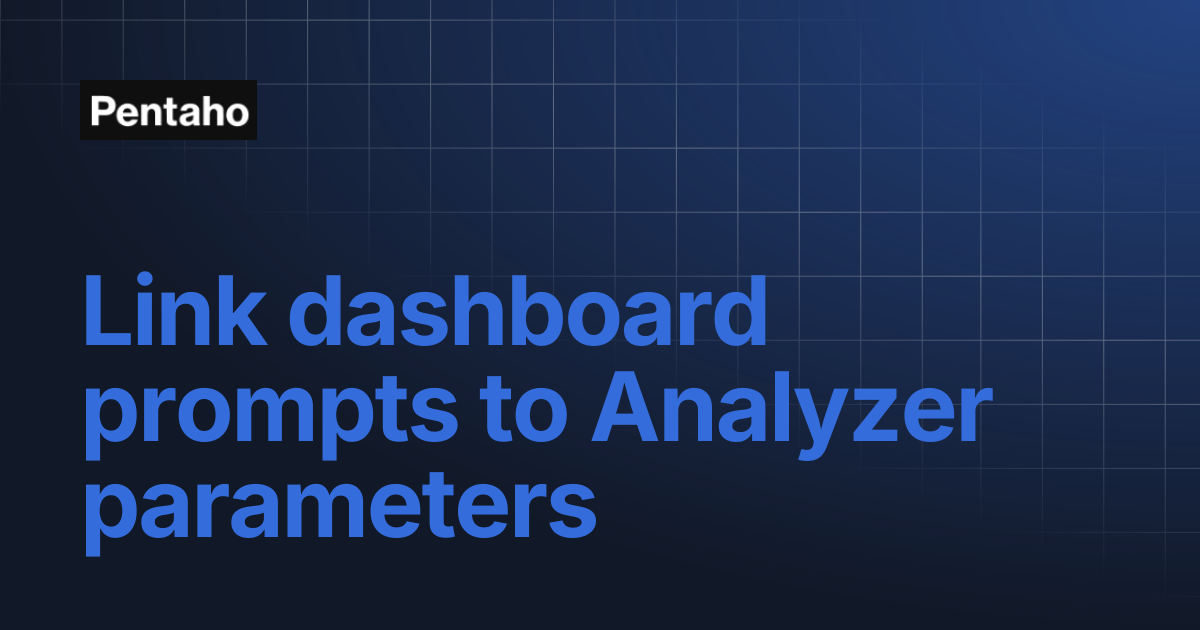Link dashboard prompts to Analyzer parameters | Pentaho