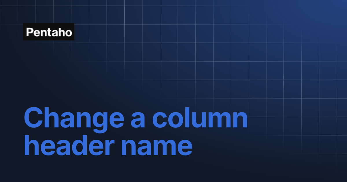 Change a column header name | Pentaho
