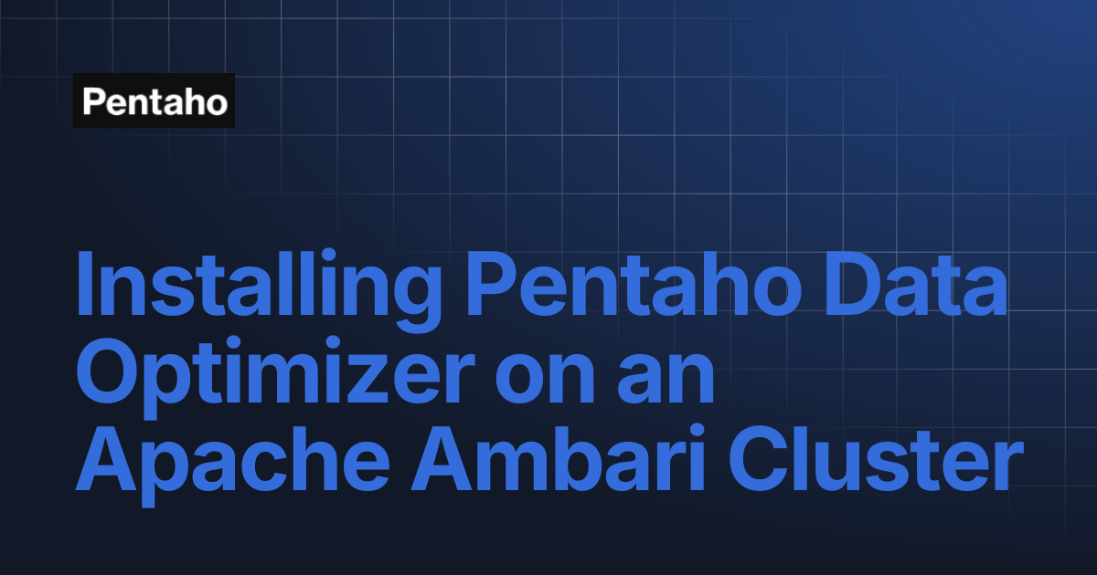 Installing Pentaho Data Optimizer on an Apache Ambari Cluster | Pentaho