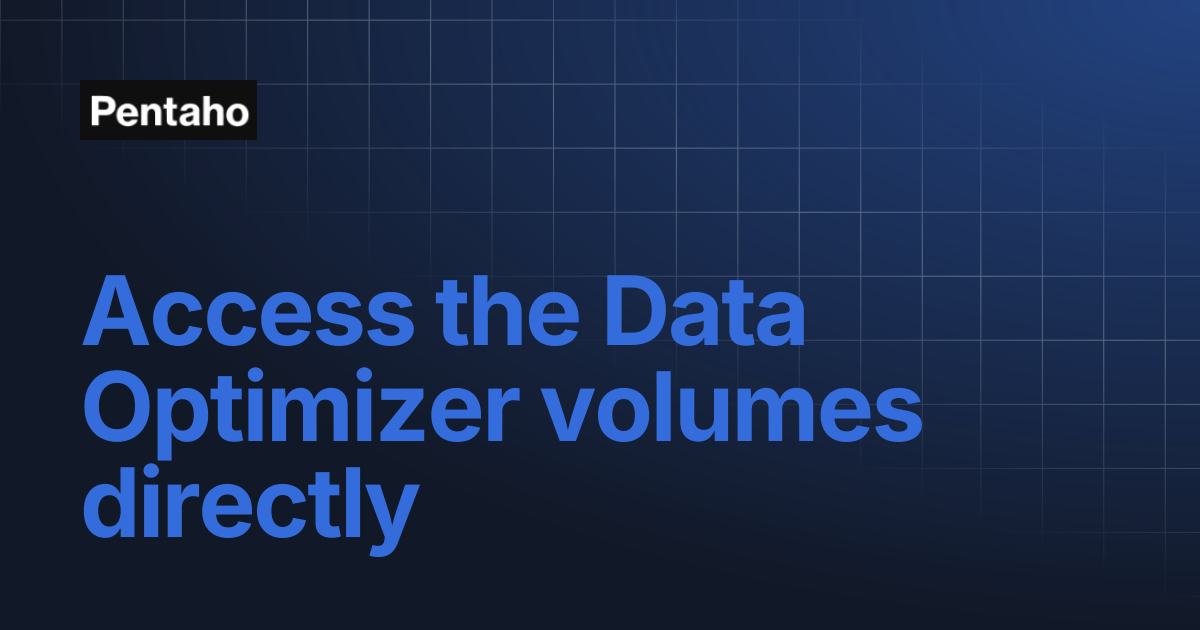 Access the Data Optimizer volumes directly | Pentaho