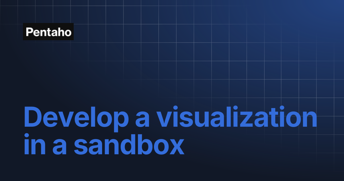 Develop a visualization in a sandbox | 10.2 Administer | Pentaho