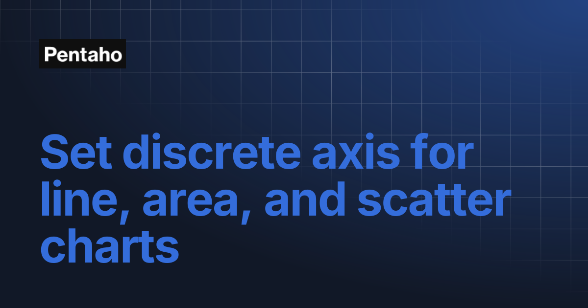 Set discrete axis for line, area, and scatter charts | 10.2 Administer ...