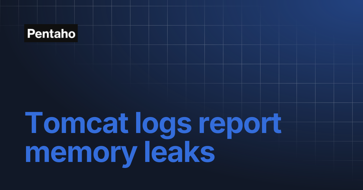 Tomcat logs report memory leaks | 10.2 Administer | Pentaho
