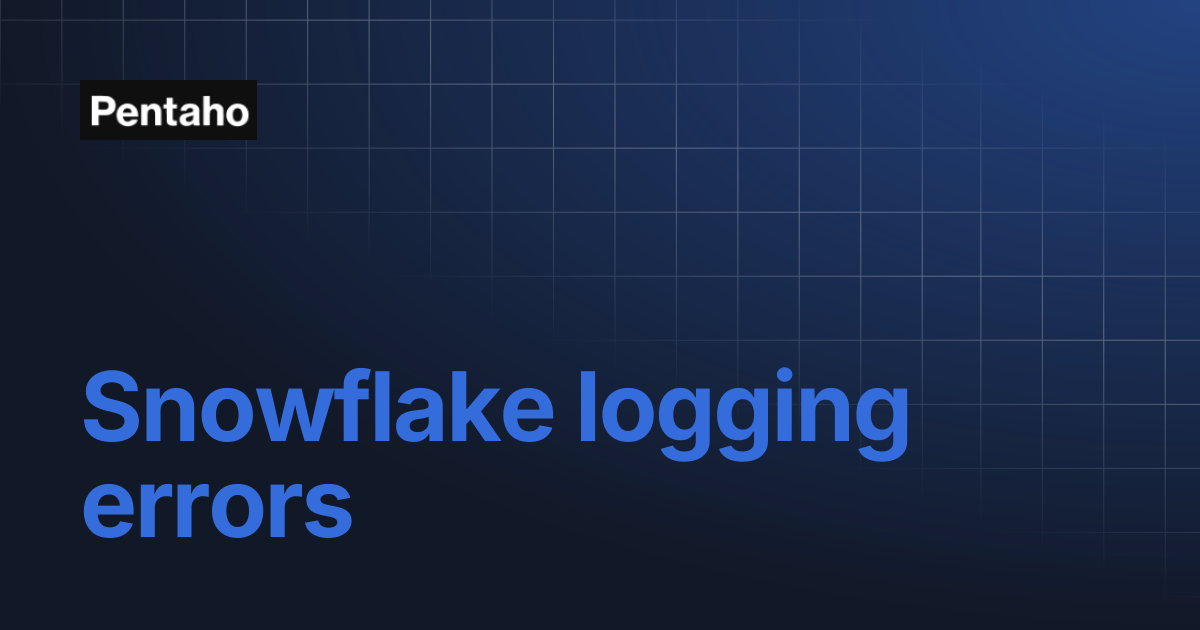 Snowflake logging errors | 10.2 Administer | Pentaho