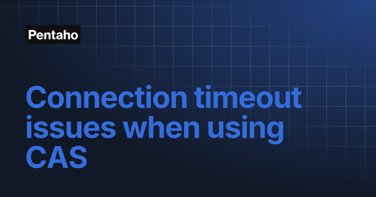 Connection timeout issues when using CAS | 10.2 Administer | Pentaho