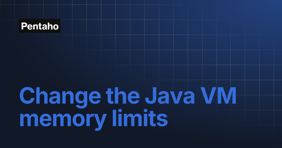 Change the Java VM memory limits | Pentaho